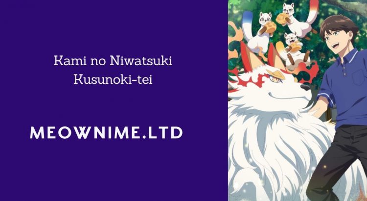 Kami no Niwatsuki Kusunoki-tei Sub Indo